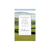 Christian Focus Publications Ltd Delighting in the Sunlit Uplands of Grace (häftad, eng)