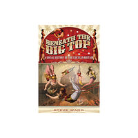 Pen & Sword Books Ltd Beneath the Big Top: A Social History of the Circus in Britain (häftad, eng)