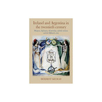 Cork university press Ireland and Argentina in the Twentieth Century (inbunden, eng)