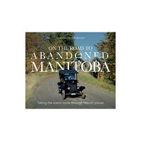 Great Plains Publications Ltd On The Road To Abandoned Manitoba (häftad, eng)