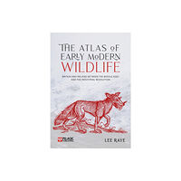 Pelagic Publishing The Atlas of Early Modern Wildlife (inbunden, eng)