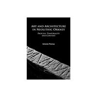 Archaeopress Art and Architecture in Neolithic Orkney (häftad, eng)