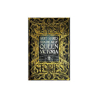 Flame Tree Publishing Short Stories from the Age of Queen Victoria (inbunden, eng)