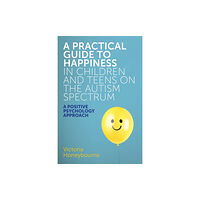 Jessica kingsley publishers A Practical Guide to Happiness in Children and Teens on the Autism Spectrum (häftad, eng)