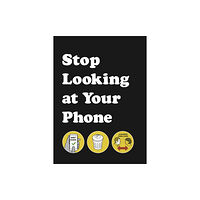 Ebury Publishing Stop Looking at Your Phone (inbunden, eng)