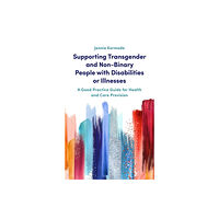 Jessica kingsley publishers Supporting Transgender and Non-Binary People with Disabilities or Illnesses (häftad, eng)