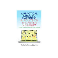 Jessica kingsley publishers A Practical Guide to Happiness in Adults on the Autism Spectrum (häftad, eng)