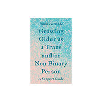 Jessica kingsley publishers Growing Older as a Trans and/or Non-Binary Person (häftad, eng)