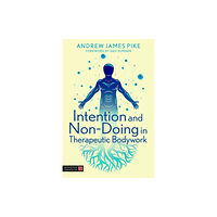 Jessica kingsley publishers Intention and Non-Doing in Therapeutic Bodywork (häftad, eng)