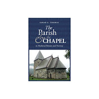 Boydell & Brewer Ltd The Parish and the Chapel in Medieval Britain and Norway (inbunden, eng)