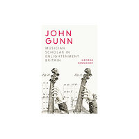 Boydell & Brewer Ltd John Gunn: Musician Scholar in Enlightenment Britain (inbunden, eng)