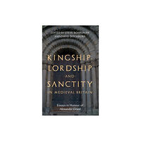 Boydell & Brewer Ltd Kingship, Lordship and Sanctity in Medieval Britain (inbunden, eng)