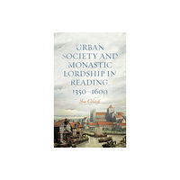 Boydell & Brewer Ltd Urban Society and Monastic Lordship in Reading, 1350-1600 (inbunden, eng)