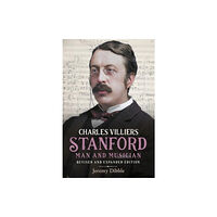 Boydell & Brewer Ltd Charles Villiers Stanford: Man and Musician (inbunden, eng)