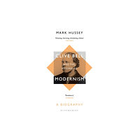 Bloomsbury Publishing PLC Clive Bell and the Making of Modernism (häftad, eng)