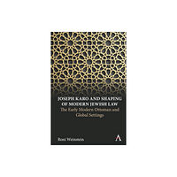 Anthem press Joseph Karo and Shaping of Modern Jewish Law (inbunden, eng)