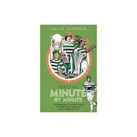 Pitch Publishing Ltd Celtic Minute by Minute (inbunden, eng)