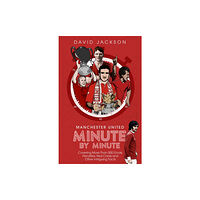 Pitch Publishing Ltd Manchester United Minute by Minute (inbunden, eng)