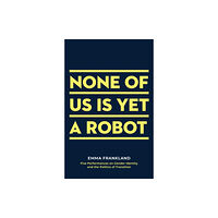 Bloomsbury Publishing PLC None of Us is Yet a Robot (häftad, eng)