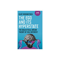 John Hunt Publishing The Ego And Its Hyperstate - A Psychoanalytically Informed Dialectical Analysis of Self-Interest (häftad, eng)