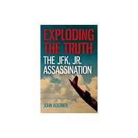 Collective Ink Exploding the Truth: The JFK, Jr. Assassination (häftad, eng)