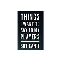 END OF LINE CLEARANCE BOOK THINGS I WANT TO SAY TO MY PLAYERS BUT C (häftad, eng)