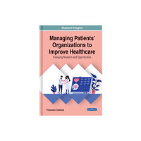 IGI Global Managing Patients' Organizations to Improve Healthcare (inbunden, eng)