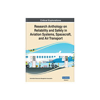 IGI Global Research Anthology on Reliability and Safety in Aviation Systems, Spacecraft, and Air Transport (inbunden, eng)