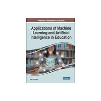 IGI Global Applications of Machine Learning and Artificial Intelligence in Education (inbunden, eng)