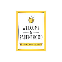 Octopus publishing group Welcome to Parenthood (inbunden, eng)