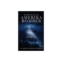 Pegasus Elliot Mackenzie Publishers The Man Who Flew the Amerika Bomber (häftad, eng)