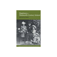 Liverpool University Press Happiness in Nineteenth-Century Ireland (inbunden, eng)