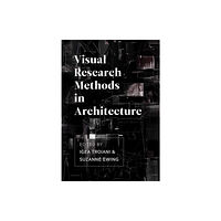 Intellect Books Visual Research Methods in Architecture (inbunden, eng)