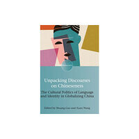 Multilingual Matters Unpacking Discourses on Chineseness (inbunden, eng)