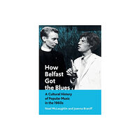 Intellect Books How Belfast Got the Blues (häftad, eng)