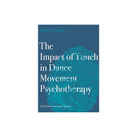 Intellect Books The Impact of Touch in Dance Movement Psychotherapy (häftad, eng)