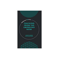 Emerald Publishing Limited Teaching from the Emerging Now (inbunden, eng)