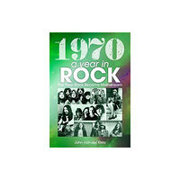 Sonicbond Publishing 1970: A Year In Rock. The Year Rock Became Mainstream (häftad, eng)