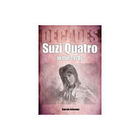 Sonicbond Publishing Suzi Quatro in the 1970s (Decades) (häftad, eng)