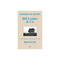 Troubador Publishing Sounding the Century: Bill Leader & Co. (häftad, eng)