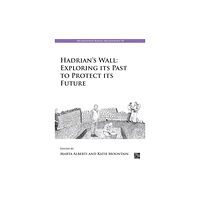 Archaeopress Hadrian's Wall: Exploring Its Past to Protect Its Future (häftad, eng)