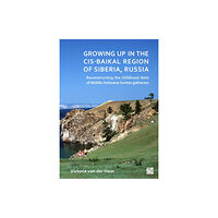 Archaeopress Growing Up in the Cis-Baikal Region of Siberia, Russia (häftad, eng)