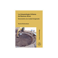 Archaeopress La Arqueologia Urbana de Buenos Aires (häftad, spa)