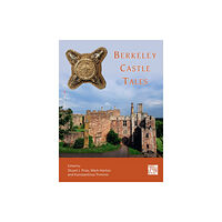 Archaeopress Berkeley Castle Tales (häftad, eng)