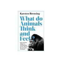 Bloomsbury Publishing PLC What Do Animals Think and Feel? (häftad, eng)