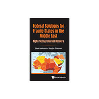 World Scientific Europe Ltd Federal Solutions For Fragile States In The Middle East: Right-sizing Internal Borders (inbunden, eng)