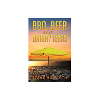 Austin Macauley Publishers BBQ, Beer and Bright Ideas (häftad, eng)