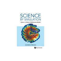 World Scientific Europe Ltd Science By Simulation - Volume 1: A Mezze Of Mathematical Models (häftad, eng)