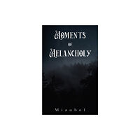 Austin Macauley Publishers Moments of Melancholy (inbunden, eng)