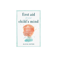 Practical Inspiration Publishing First Aid for your Child's Mind (häftad, eng)